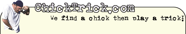Chick Trick Pics