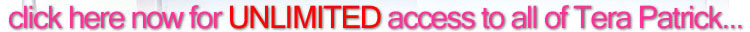 Visit ClubTera.Com to see what we have to offer you aside from thousands of images and full-length Tera Patrick videos and more...